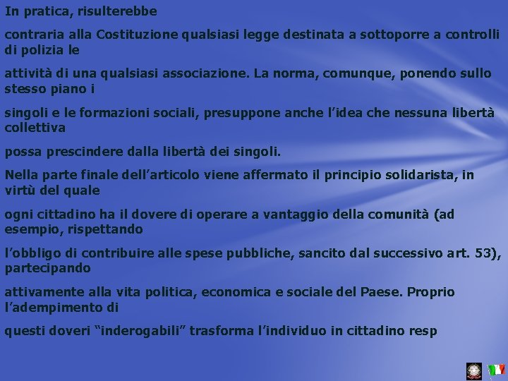 In pratica, risulterebbe contraria alla Costituzione qualsiasi legge destinata a sottoporre a controlli di
