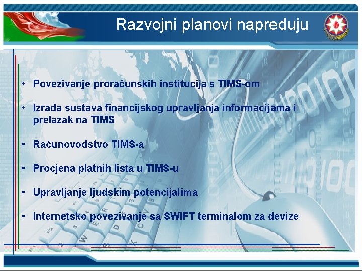 Razvojni planovi napreduju • Povezivanje proračunskih institucija s TIMS-om • Izrada sustava financijskog upravljanja