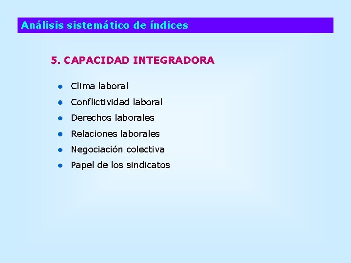 Análisis sistemático de índices 5. CAPACIDAD INTEGRADORA Clima laboral Conflictividad laboral Derechos laborales Relaciones