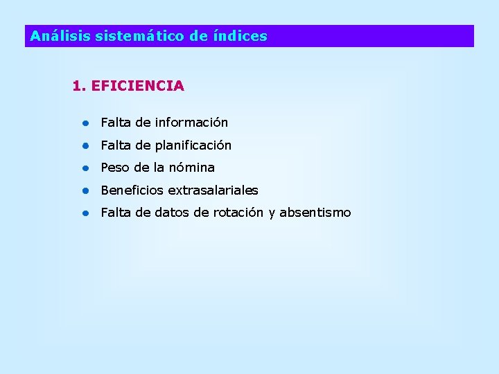 Análisis sistemático de índices 1. EFICIENCIA Falta de información Falta de planificación Peso de