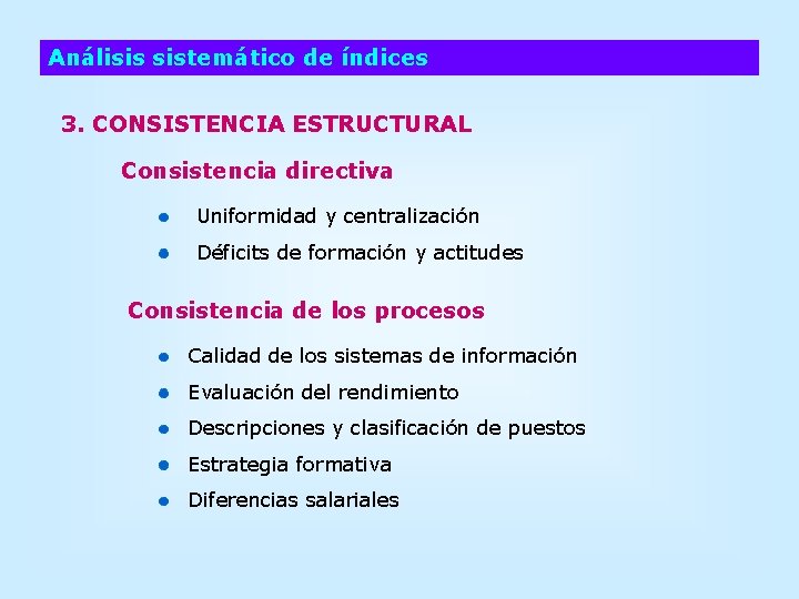 Análisis sistemático de índices 3. CONSISTENCIA ESTRUCTURAL Consistencia directiva Uniformidad y centralización Déficits de