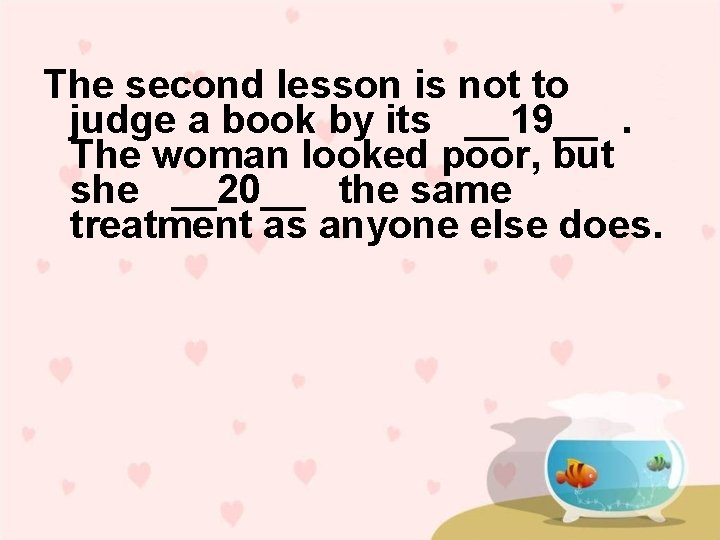 The second lesson is not to judge a book by its __19__. The woman
