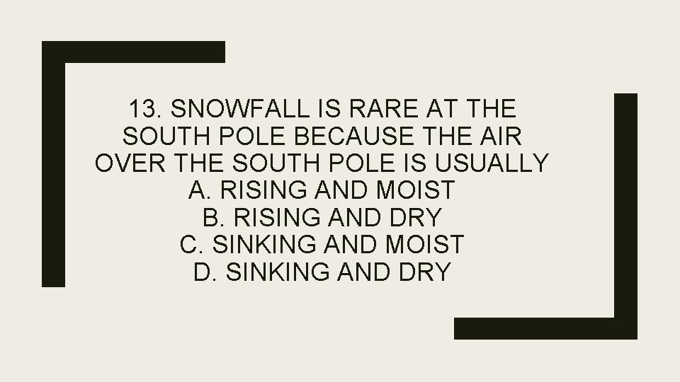 13. SNOWFALL IS RARE AT THE SOUTH POLE BECAUSE THE AIR OVER THE SOUTH