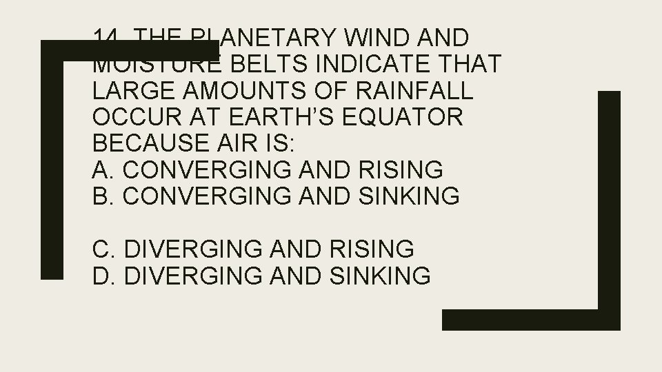 14. THE PLANETARY WIND AND MOISTURE BELTS INDICATE THAT LARGE AMOUNTS OF RAINFALL OCCUR