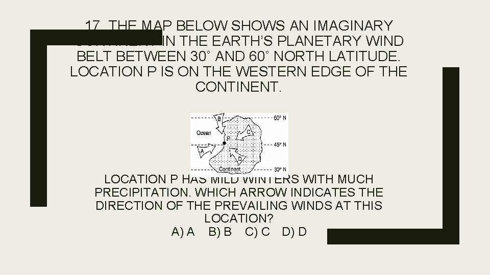 17. THE MAP BELOW SHOWS AN IMAGINARY CONTINENT IN THE EARTH’S PLANETARY WIND BELT