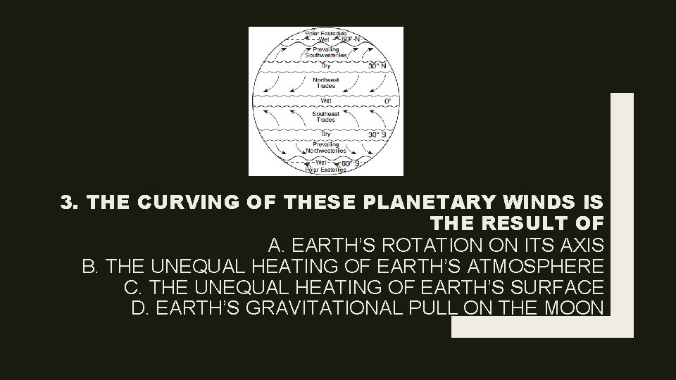 3. THE CURVING OF THESE PLANETARY WINDS IS THE RESULT OF A. EARTH’S ROTATION