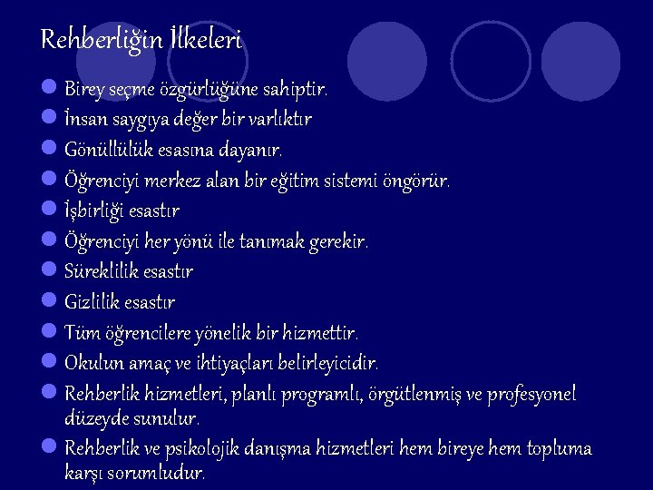 Rehberliğin İlkeleri l Birey seçme özgürlüğüne sahiptir. l İnsan saygıya değer bir varlıktır l
