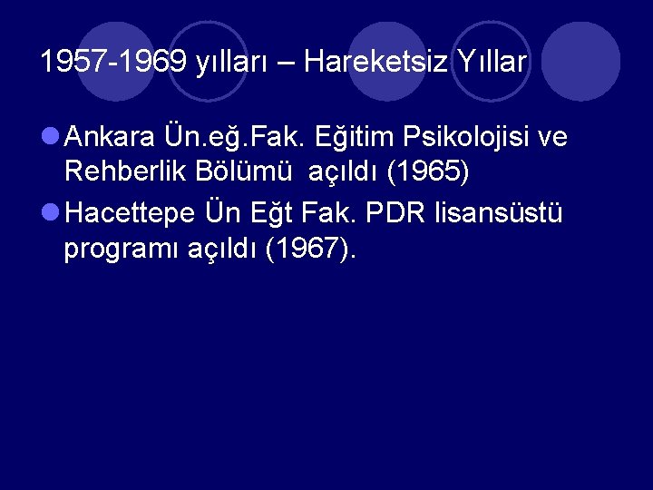 1957 -1969 yılları – Hareketsiz Yıllar l Ankara Ün. eğ. Fak. Eğitim Psikolojisi ve
