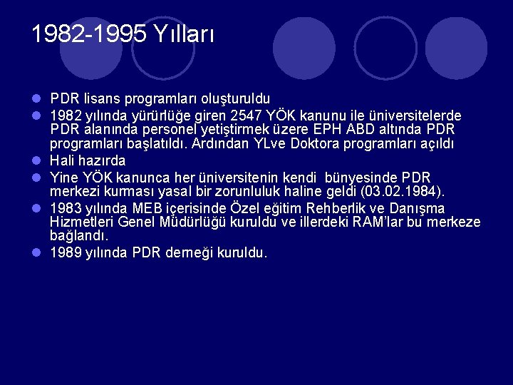 1982 -1995 Yılları l PDR lisans programları oluşturuldu l 1982 yılında yürürlüğe giren 2547