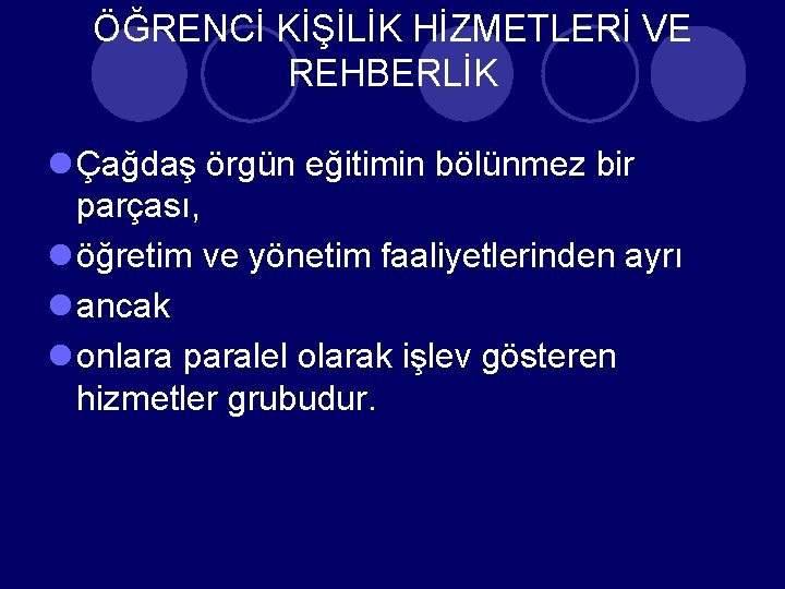 ÖĞRENCİ KİŞİLİK HİZMETLERİ VE REHBERLİK l Çağdaş örgün eğitimin bölünmez bir parçası, l öğretim