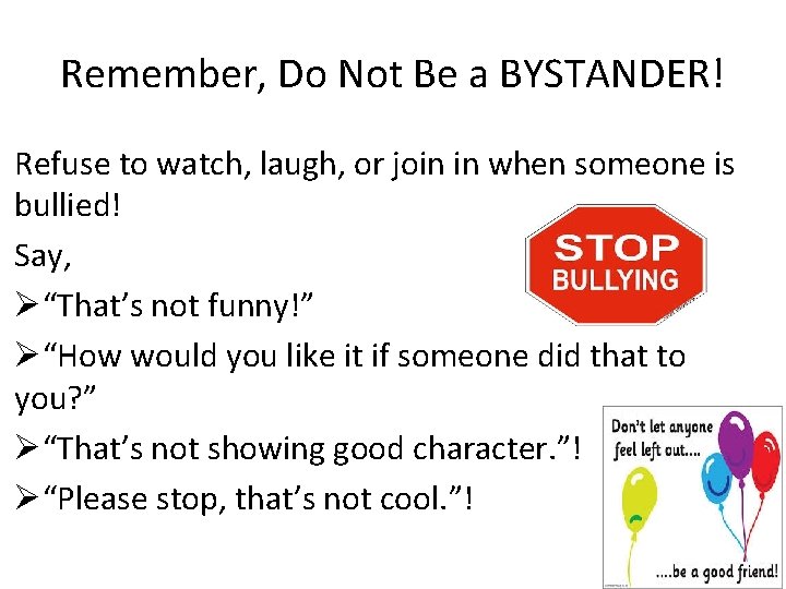 Remember, Do Not Be a BYSTANDER! Refuse to watch, laugh, or join in when