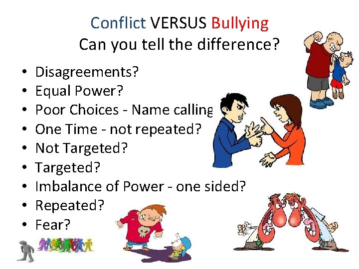 Conflict VERSUS Bullying Can you tell the difference? • • • Disagreements? Equal Power?