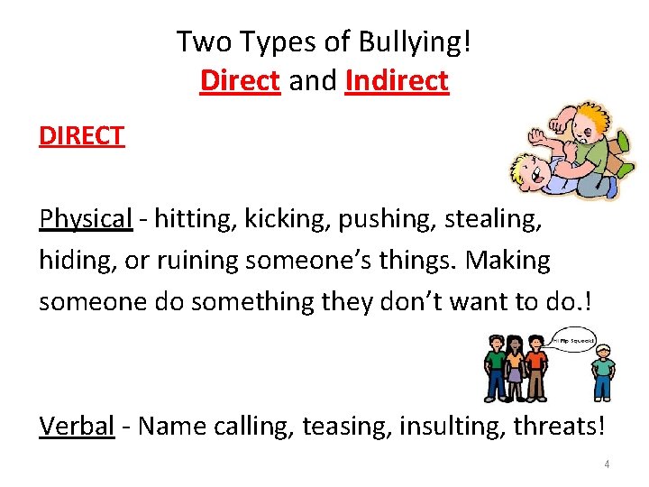 Two Types of Bullying! Direct and Indirect DIRECT Physical - hitting, kicking, pushing, stealing,