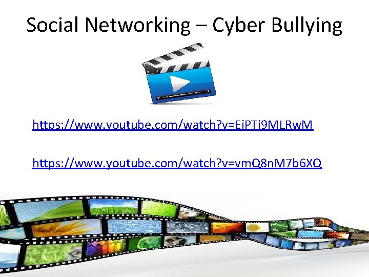 Social Networking – Cyber Bullying https: //www. youtube. com/watch? v=Ej. PTj 9 MLRw. M