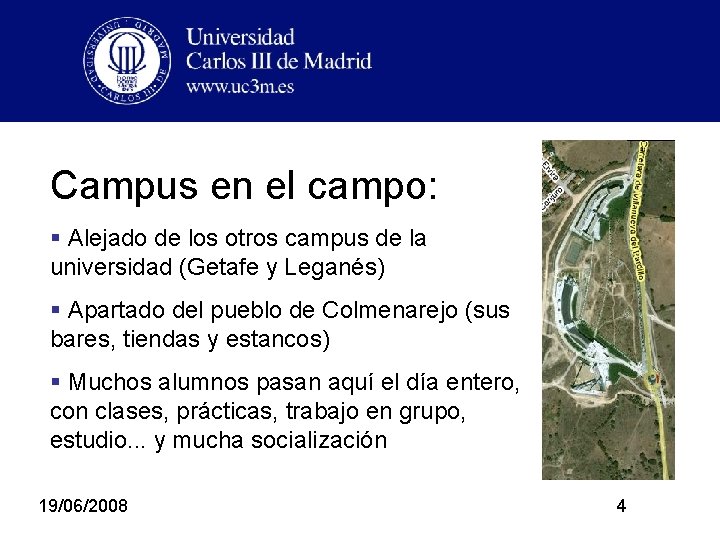 Campus en el campo: § Alejado de los otros campus de la universidad (Getafe