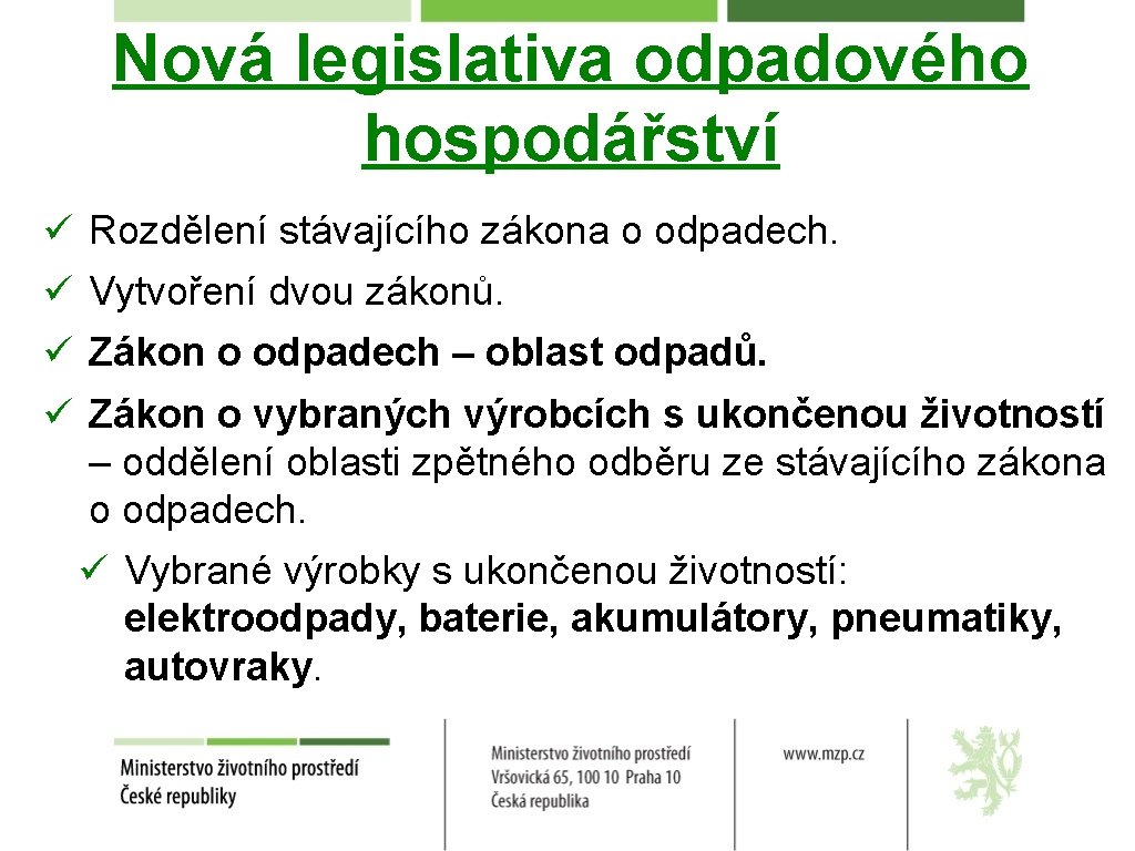 Nová legislativa odpadového hospodářství ü Rozdělení stávajícího zákona o odpadech. ü Vytvoření dvou zákonů.