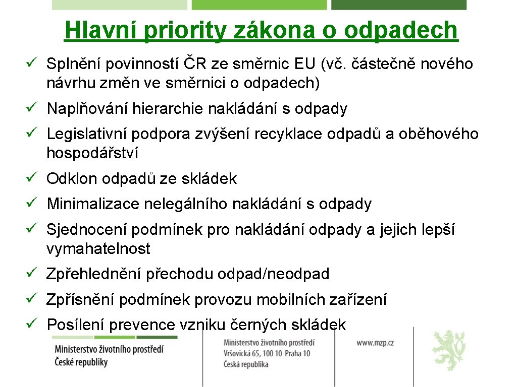 Hlavní priority zákona o odpadech ü Splnění povinností ČR ze směrnic EU (vč. částečně