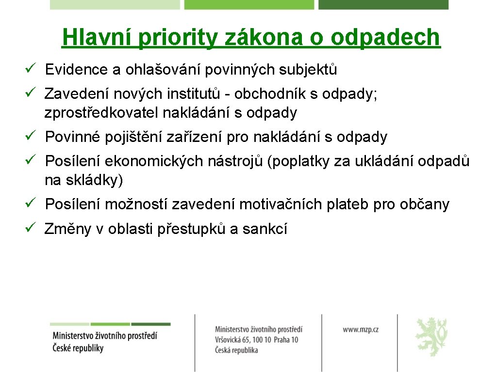 Hlavní priority zákona o odpadech ü Evidence a ohlašování povinných subjektů ü Zavedení nových