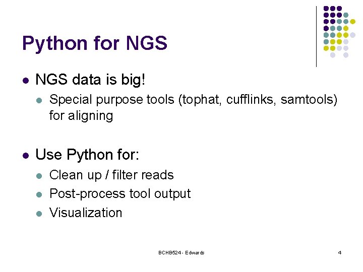 Python for NGS l NGS data is big! l l Special purpose tools (tophat,
