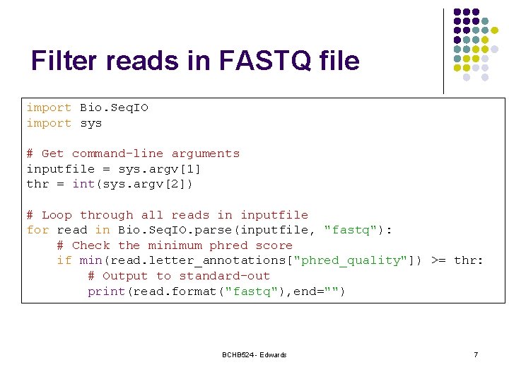Filter reads in FASTQ file import Bio. Seq. IO import sys # Get command-line
