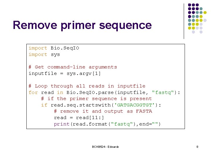Remove primer sequence import Bio. Seq. IO import sys # Get command-line arguments inputfile
