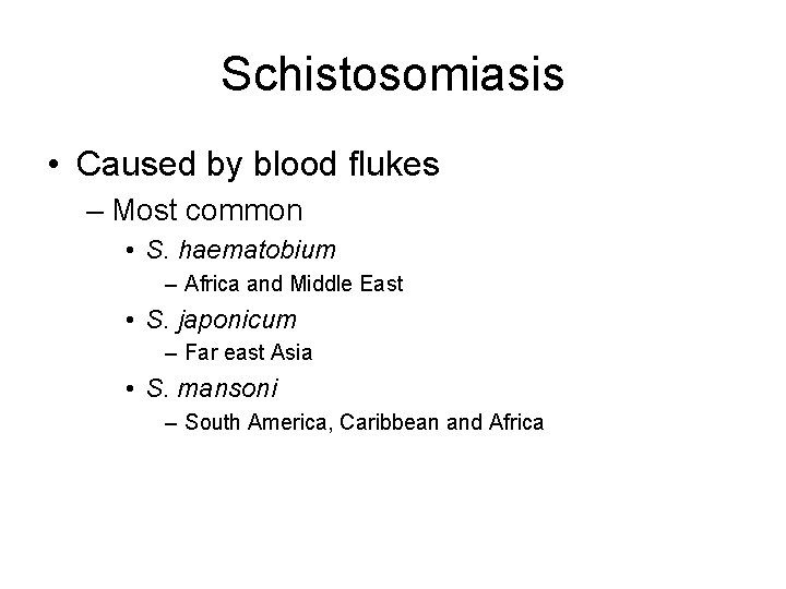 Schistosomiasis • Caused by blood flukes – Most common • S. haematobium – Africa