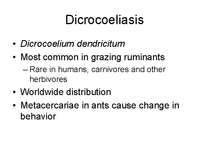 Dicrocoeliasis • Dicrocoelium dendricitum • Most common in grazing ruminants – Rare in humans,