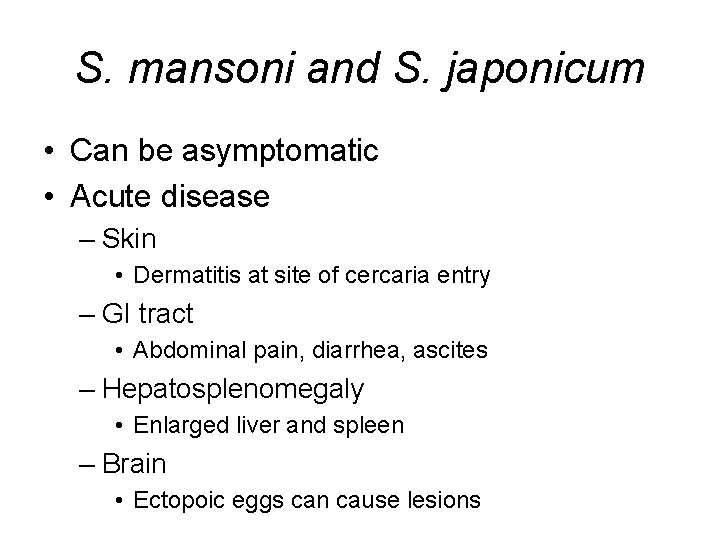 S. mansoni and S. japonicum • Can be asymptomatic • Acute disease – Skin