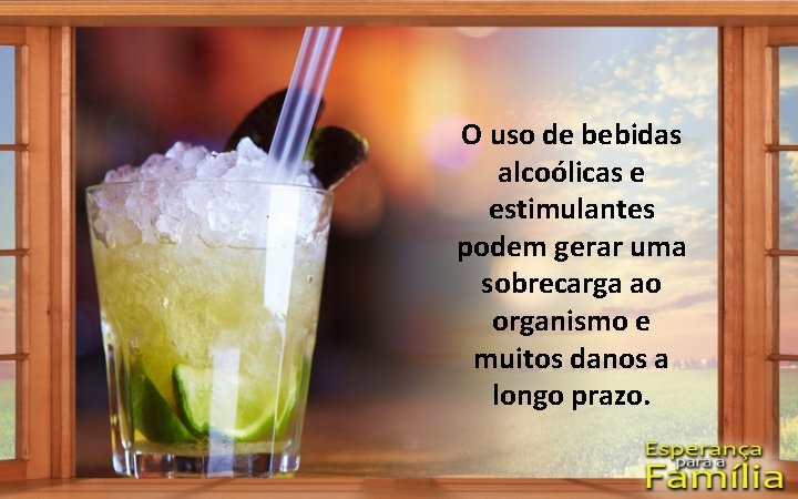 O uso de bebidas alcoólicas e estimulantes podem gerar uma sobrecarga ao organismo e