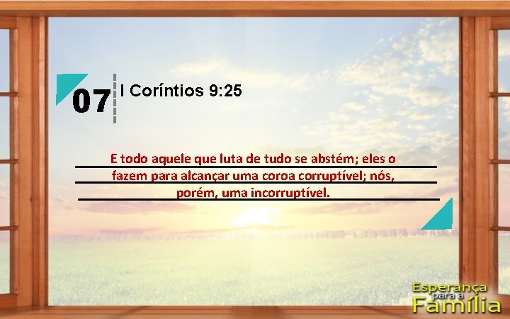 07 I Coríntios 9: 25 E todo aquele que luta de tudo se abstém;