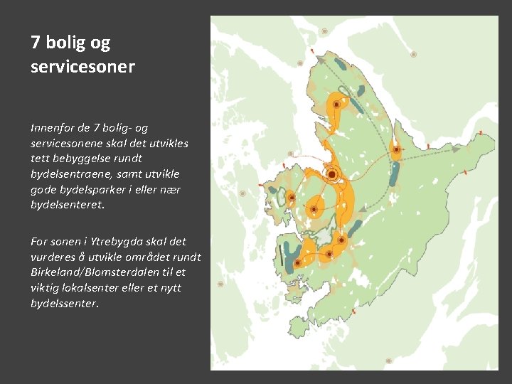 7 bolig og servicesoner Innenfor de 7 bolig- og servicesonene skal det utvikles tett