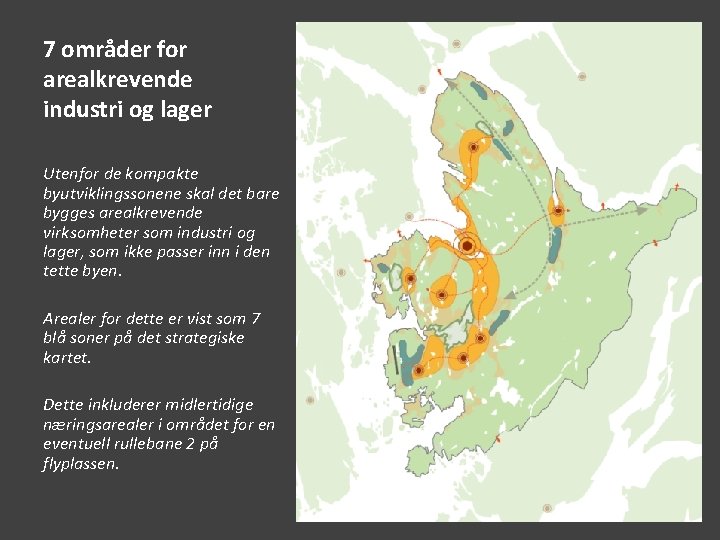 7 områder for arealkrevende industri og lager Utenfor de kompakte byutviklingssonene skal det bare