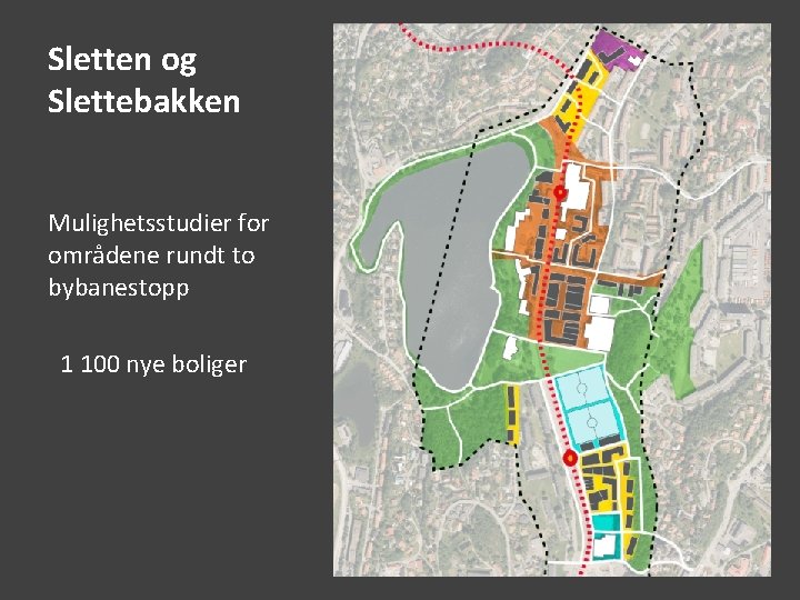 Sletten og Slettebakken Mulighetsstudier for områdene rundt to bybanestopp 1 100 nye boliger 