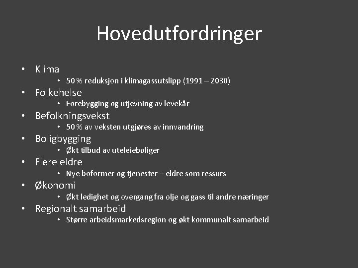 Hovedutfordringer • Klima • 50 % reduksjon i klimagassutslipp (1991 – 2030) • Folkehelse