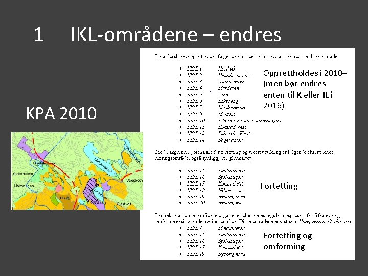 1 IKL-områdene – endres KPA 2010 Opprettholdes i 2010– (men bør endres enten til