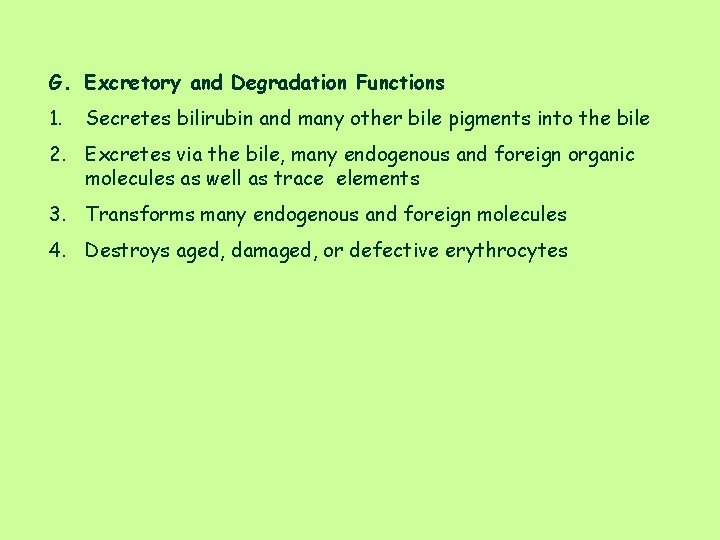 G. Excretory and Degradation Functions 1. Secretes bilirubin and many other bile pigments into