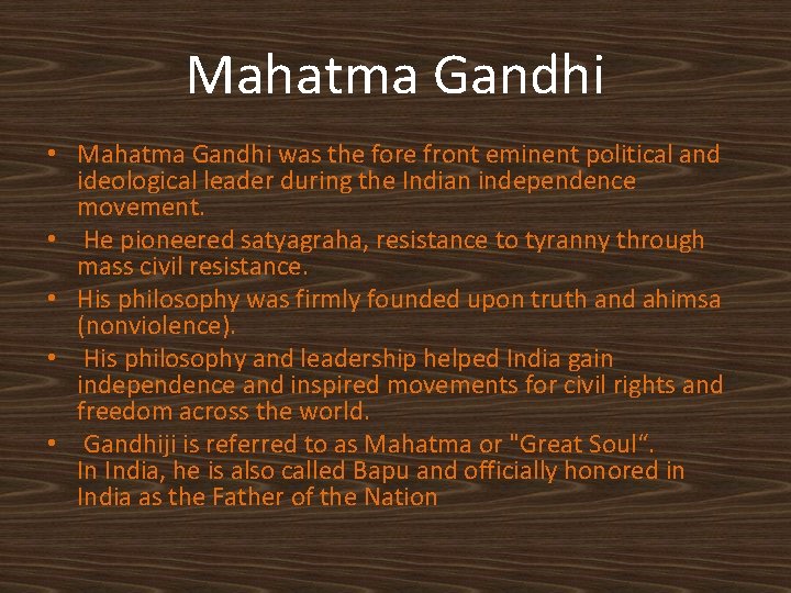 Mahatma Gandhi • Mahatma Gandhi was the fore front eminent political and ideological leader