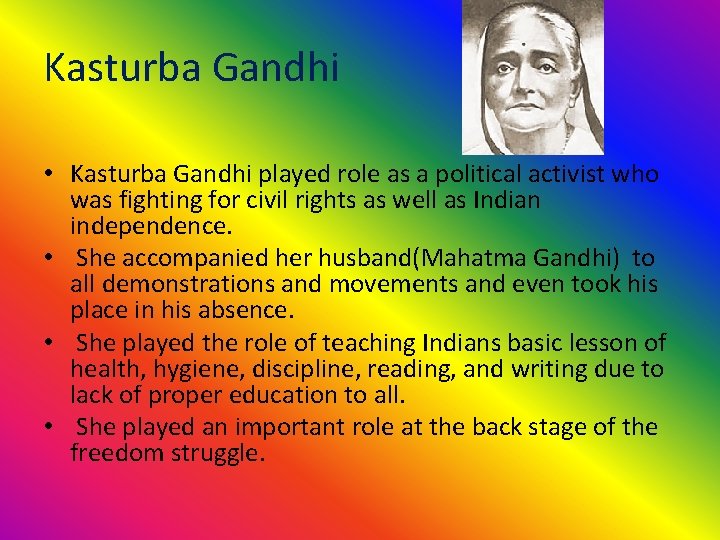 Kasturba Gandhi • Kasturba Gandhi played role as a political activist who was fighting