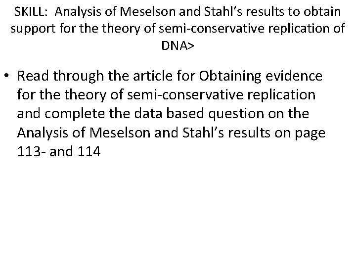 SKILL: Analysis of Meselson and Stahl’s results to obtain support for theory of semi-conservative