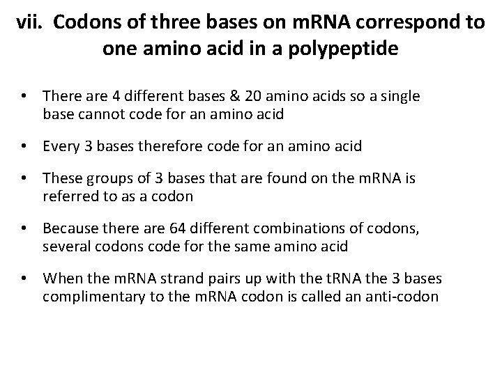 vii. Codons of three bases on m. RNA correspond to one amino acid in