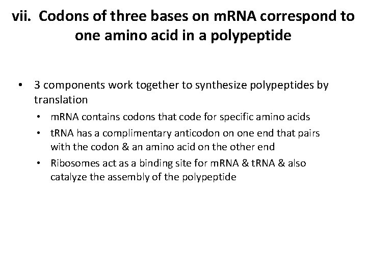 vii. Codons of three bases on m. RNA correspond to one amino acid in