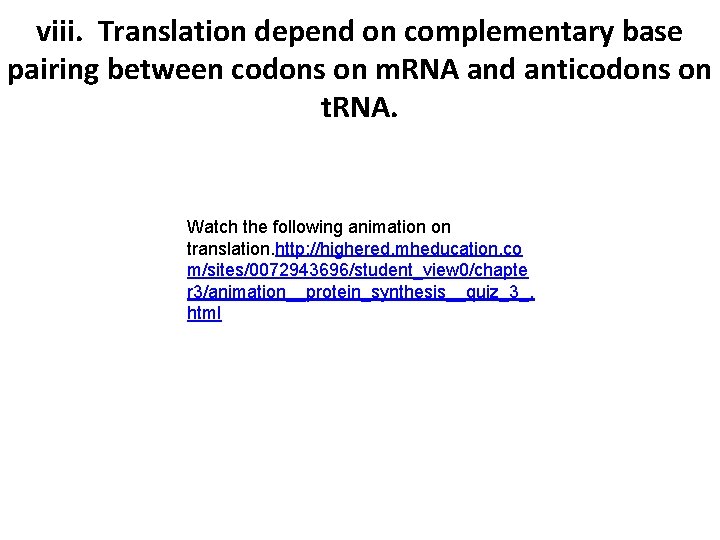 viii. Translation depend on complementary base pairing between codons on m. RNA and anticodons