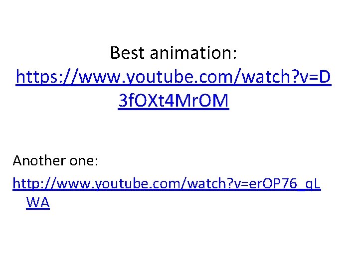 Best animation: https: //www. youtube. com/watch? v=D 3 f. OXt 4 Mr. OM Another
