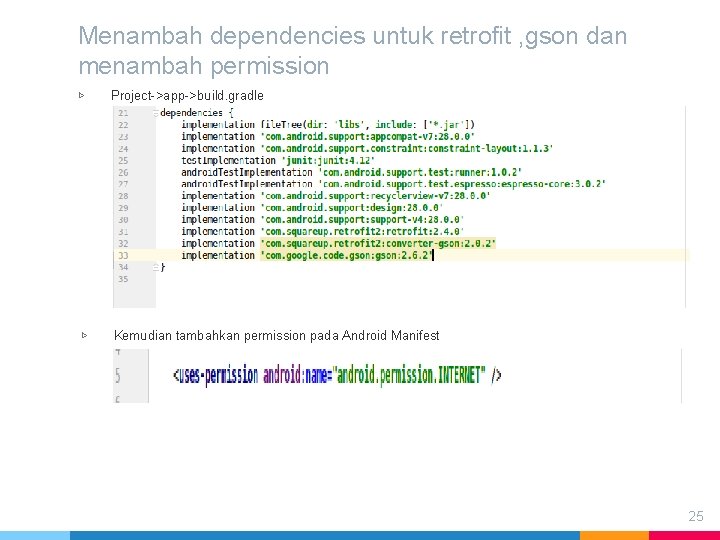 Menambah dependencies untuk retrofit , gson dan menambah permission ▷ Project->app->build. gradle ▷ Kemudian