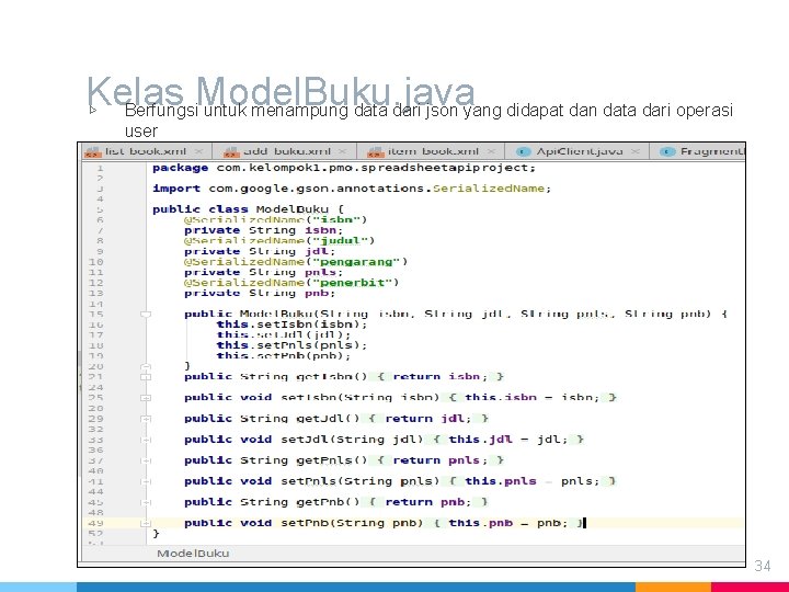 Kelas Model. Buku. java ▷ Berfungsi untuk menampung data dari json yang didapat dan Kelas Model. Buku. java ▷ Berfungsi untuk menampung data dari json yang didapat dan