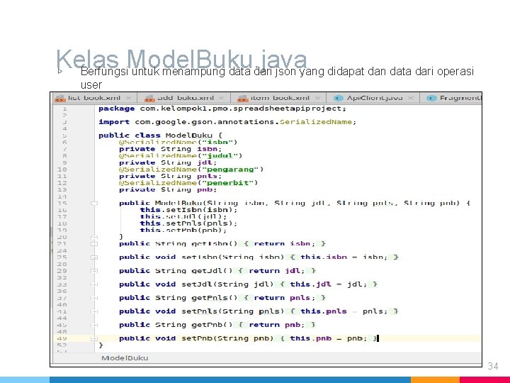 Kelas Model. Buku. java ▷ Berfungsi untuk menampung data dari json yang didapat dan