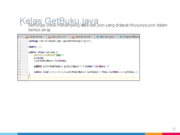 Kelas Get. Buku. java ▷ Berfungsi untuk menampung data dari json yang didapat khusunya