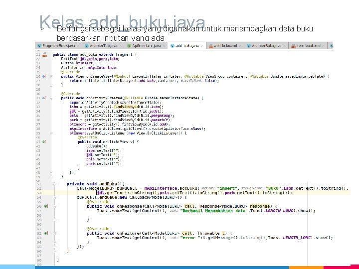 Kelas add_buku. java ▷ Berfungsi sebagai kelas yang digunakan untuk menambagkan data buku berdasarkan Kelas add_buku. java ▷ Berfungsi sebagai kelas yang digunakan untuk menambagkan data buku berdasarkan