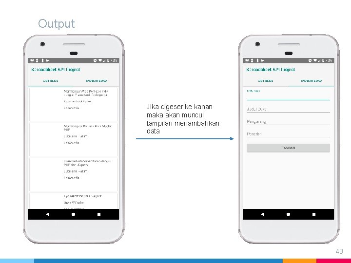 Output Jika digeser ke kanan maka akan muncul tampilan menambahkan data 43 