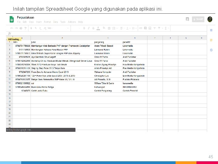Inilah tampilan Spreadsheet Google yang digunakan pada aplikasi ini. 45 